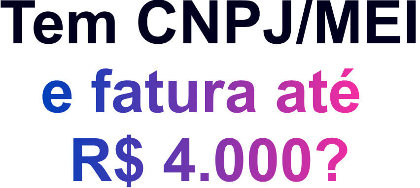 Tem CNPJ/MEI e fatura até R$ 4.000?