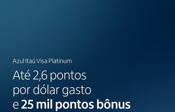 Azul Itaú Visa Platinum | Até 2,6 pontos por dólar gasto e 25 mil pontos bônus